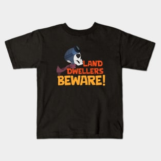 Land Dwellers Beware Kids T-Shirt